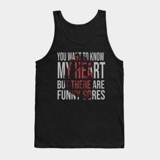 you want to know my heart but there are funny sores Tank Top